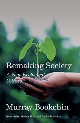 Remaking Society: A New Ecological Politics by Bookchin, Murray