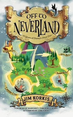 Off to Never Land: 70 Years of Disney's Peter Pan by Korkis, Jim