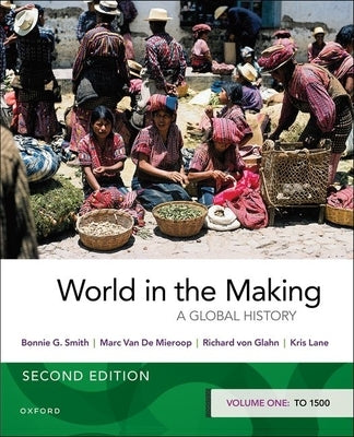 World in the Making: Volume One to 1500 by Smith, Bonnie G.