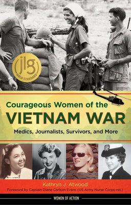 Courageous Women of the Vietnam War: Medics, Journalists, Survivors, and More Volume 21 by Atwood, Kathryn J.