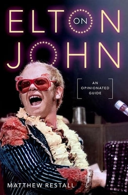 On Elton John: An Opinionated Guide by Restall, Matthew