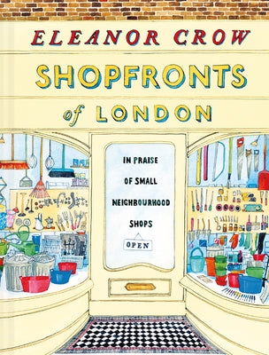 Shopfronts of London: In Praise of Small Neighbourhood Shops by Crow, Eleanor