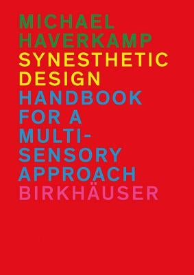 Synesthetic Design: Handbook for a Multi-Sensory Approach by Haverkamp, Michael