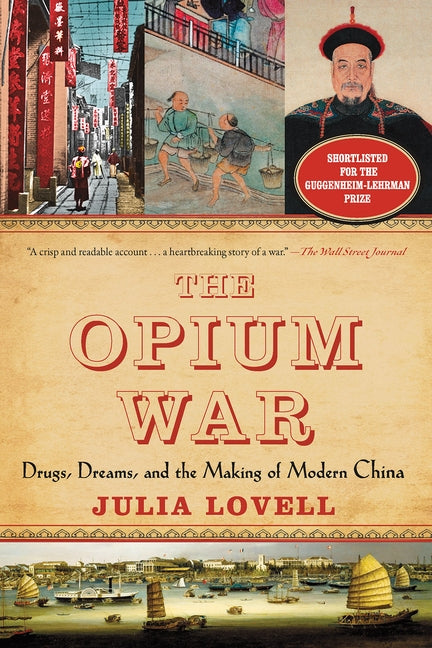 The Opium War: Drugs, Dreams, and the Making of Modern China by Lovell, Julia