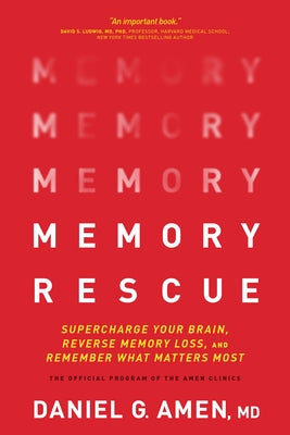 Memory Rescue: Supercharge Your Brain, Reverse Memory Loss, and Remember What Matters Most by Amen MD Daniel G.