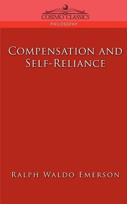 Compensation and Self-Reliance by Emerson, Ralph Waldo