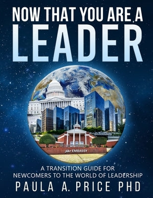 Now That You Are a Leader: A Transition Guide for Newcomers to the World of Leadership by Price, Paula A.