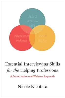 Essential Interviewing Skills for the Helping Professions: A Social Justice and Wellness Approach by Nicotera, Nicole