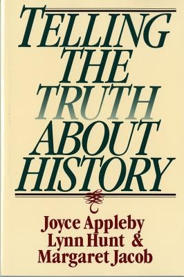 Telling the Truth about History by Appleby, Joyce