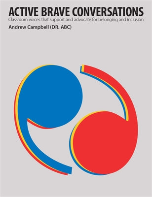 Active Brave Conversations: Classroom Voices That Support and Advocate for Belonging and Inclusion by Campbell, Andrew B.