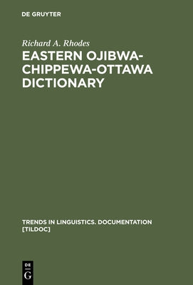 Eastern Ojibwa-Chippewa-Ottawa Dictionary by Rhodes, Richard a.