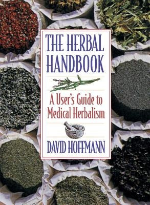 The Herbal Handbook: A User's Guide to Medical Herbalism by Hoffmann, David