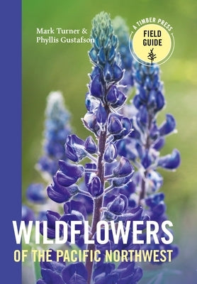 Wildflowers of the Pacific Northwest by Turner, Mark