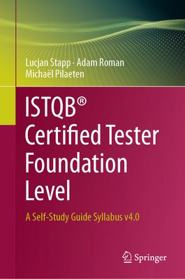 Istqb(r) Certified Tester Foundation Level: A Self-Study Guide Syllabus V4.0 by Stapp, Lucjan