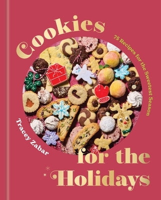 Cookies for the Holidays: 75 Recipes for the Sweetest Season by Zabar, Tracey