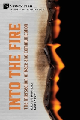 Into the Fire: The Intersection of Race and Communication by Harper, Leland