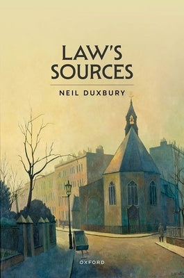 Law's Sources by Duxbury, Neil