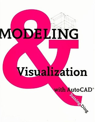 Modeling and Visualization with AutoCAD by Ding, Suining