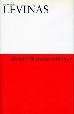 Alterity and Transcendence by Levinas, Emmanuel