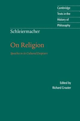 Schleiermacher: On Religion: Speeches to Its Cultured Despisers by Schleiermacher, Friedrich