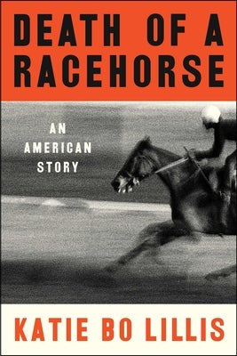 Death of a Racehorse: An American Story by Lillis, Katie Bo