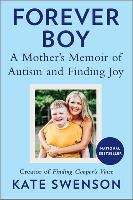 Forever Boy: A Mother's Memoir of Autism and Finding Joy by Swenson, Kate