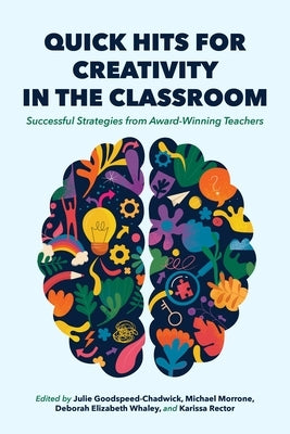 Quick Hits for Creativity in the Classroom: Successful Strategies from Award-Winning Teachers by Goodspeed-Chadwick, Julie