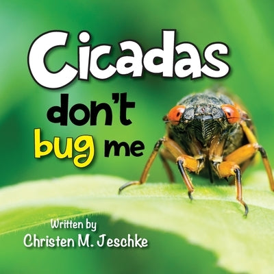 Cicadas Don't Bug Me by Jeschke, Christen M.