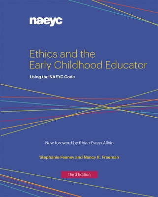 Ethics and the Early Childhood Educator: Using the NAEYC Code by Feeney, Stephanie