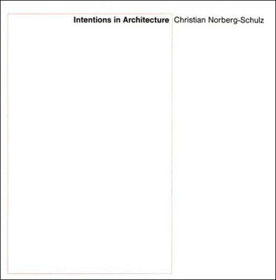 Intentions in Architecture by Norberg-Schulz, Christian