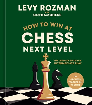 How to Win at Chess, Next Level: The Ultimate Guide for Intermediate Play by Rozman, Levy