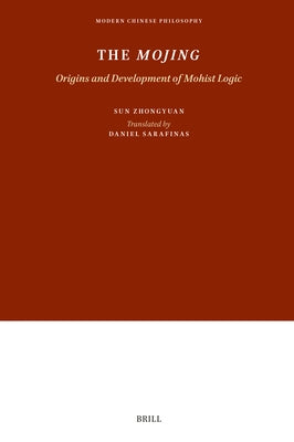 The Mojing: Origins and Development of Mohist Logic by Sun, Zhongyuan