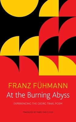At the Burning Abyss: Experiencing the Georg Trakl Poem by FÃ¼hmann, Franz