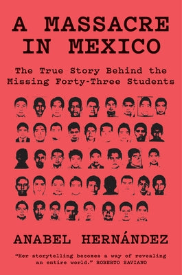 A Massacre in Mexico: The True Story Behind the Missing Forty-Three Students by Hern&#195;&#161;ndez, Anabel