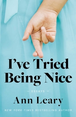 I've Tried Being Nice: Essays by Leary, Ann