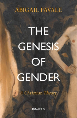 The Genesis of Gender: A Christian Theory by Favale, Abigail