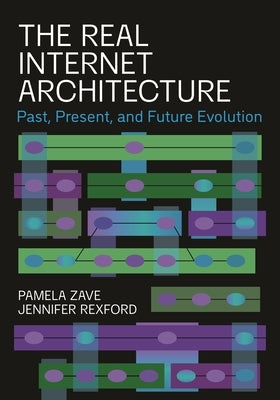 The Real Internet Architecture: Past, Present, and Future Evolution by Zave, Pamela