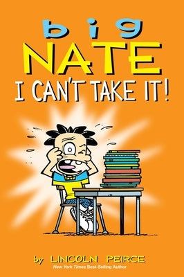 Big Nate: I Can't Take It!: Volume 7 by Peirce, Lincoln