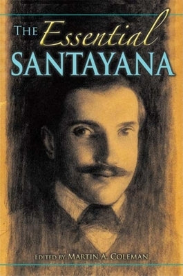 The Essential Santayana: Selected Writings by Coleman, Martin A.