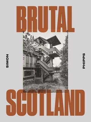 Brutal Scotland by Phipps, Simon