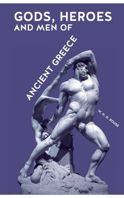 Gods, Heroes and Men of Ancient Greece by Rouse, William Henry Denham