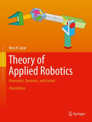Theory of Applied Robotics: Kinematics, Dynamics, and Control by Jazar, Reza N.