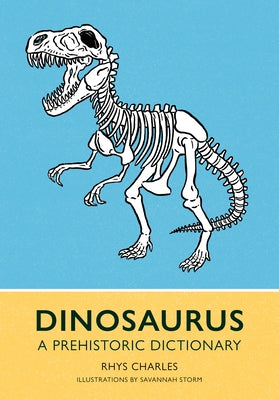 Dinosaurus: A Prehistoric Dictionary by Charles, Rhys