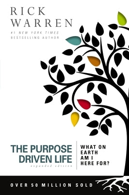 The Purpose Driven Life: What on Earth Am I Here For? by Warren, Rick