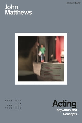 Acting: Keywords and Concepts by Matthews, John