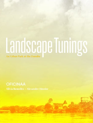 Landscape Tunings: An Urban Park at the Danube by Benedito, Silvia