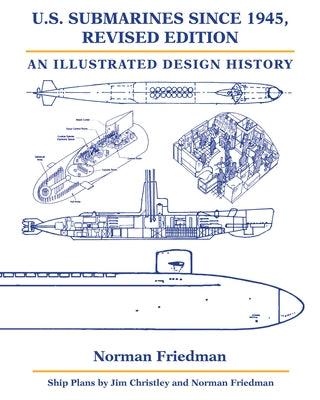 U.S. Submarines Since 1945, Revised Edition: An Illustrated Design History by Friedman, Norman