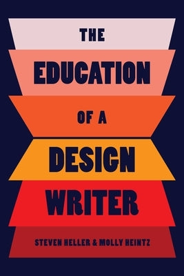 The Education of a Design Writer by Heller, Steven