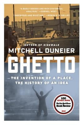 Ghetto: The Invention of a Place, the History of an Idea by Duneier, Mitchell