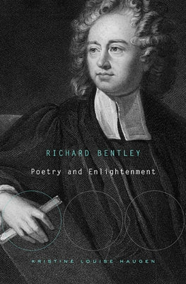 Richard Bentley: Poetry and Enlightenment by Haugen, Kristine Louise